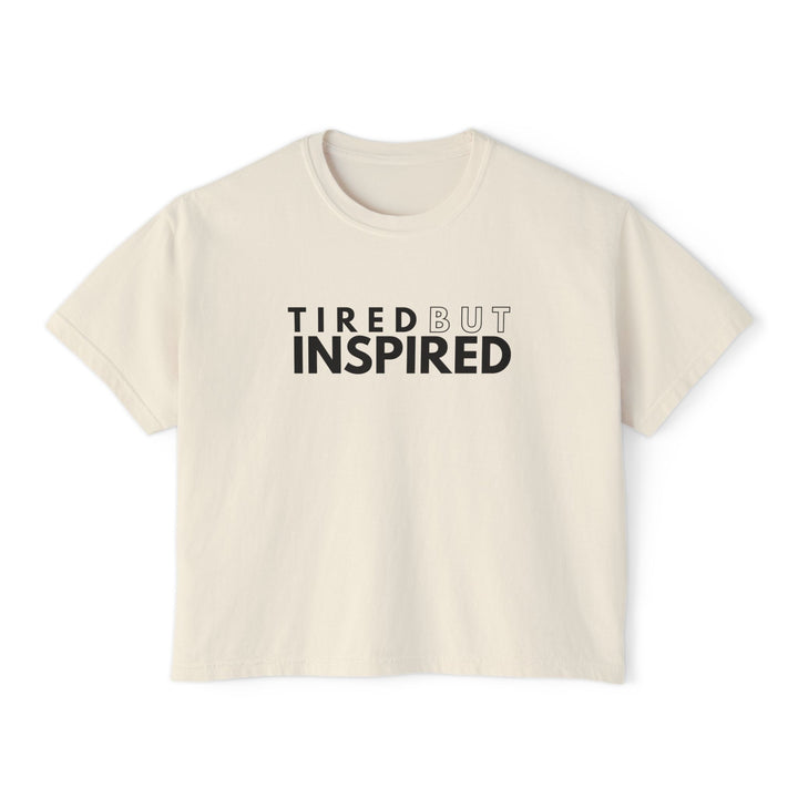 Tired But Inspired Boxy Tee